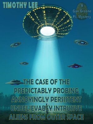 cover image of The Case of the Predictably Probing Annoyingly Persistent Unbelievably Intrusive Aliens From Outer Space